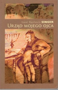 Singer Isaac Bashevis - Urząd mojego ojca. Przełożyła Elżbieta Zychowicz.