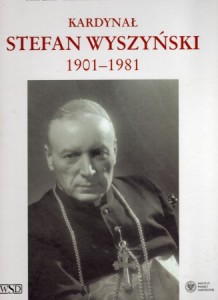 Łatka Rafał, Mackiewicz Beata, Zamiatała Dominik - Kardynał Stefan Wyszyński 1901-1981.