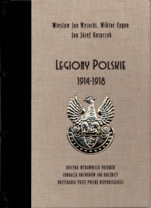 Wysocki Wiesław Jan, Cygan Wiktor, Kasprzyk Jan Józef - Legiony Polskie 1914-1918.