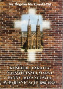 Markowski Bogdan - Kościół i parafia Najświętszej Maryi Panny Różańcowej w Pabianicach 1898-1998. Z rycinami Norberta Hansa.