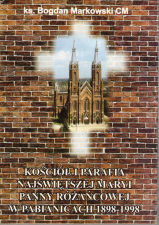 Markowski Bogdan - Kościół i parafia Najświętszej Maryi Panny Różańcowej w Pabianicach 1898-1998. Z rycinami Norberta Hansa.jpg