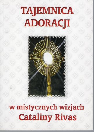 Tajemnica Adoracji w mistycznych wizjach Cataliny Rivas.jpg