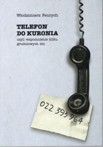 Fenrych Włodzimierz - Telefon do Kuronia, czyli wspomnienie kilku grudniowych dni.
