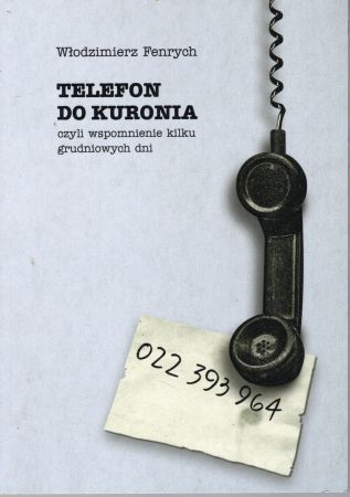 Fenrych Włodzimierz - Telefon do Kuronia, czyli wspomnienie kilku grudniowych dni.jpg