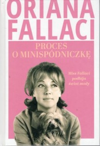 Fallaci Oriana - Proces o minispódniczkę. Miss Fallaci podbija świat mody.