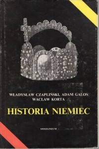 Czapliński Władysław, Galos Adam, Korta Wacław - Historia Niemiec. 