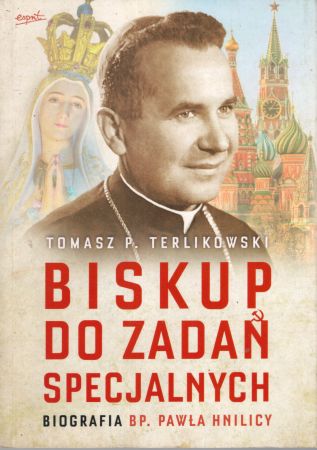 Terlikowski Tomasz P. - Biskup do zadań specjalnych. Biografia bp. Pawła Hnilicy.jpg