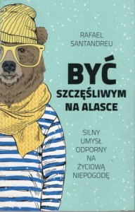 Santandreu Rafael - Być szczęśliwym na Alasce. 