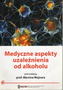 Medyczne aspekty uzależnienia od alkoholu. Pod redakcją Marcina Wojnara.