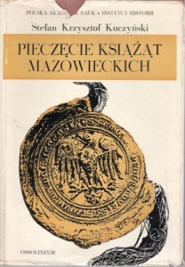Kuczyński Stefan Krzysztof - Pieczęcie książąt mazowieckich.