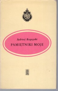 Rogoyski Jędrzej - Pamiętniki moje. Tekst opracował, wstępem i komentarzem opatrzył Andrzej Jastrzębski.
