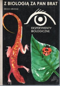Grosse Erich - Z biologią za pan brat. Eksperymenty biologiczne.