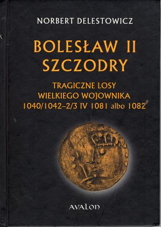 Delestowicz Norbert - BOlesław II Szczodry. Tragiczne losy wielkiego wojownika.jpg
