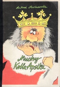 Marianowicz Antoni - Muchy Króla Apsika. Ilustrował Andrzej Dudziński.
