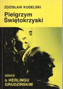 Kudelski Zdzisław - Pielgrzym Świętokrzyski. Szkice o Herlingu-Grudzińskim.