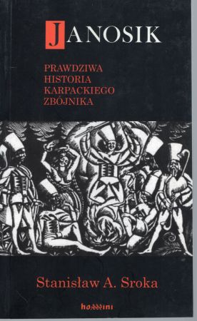 Sroka Stanisław A. - Janosik. Prawdziwa historia karpackiego zbójnika.jpg