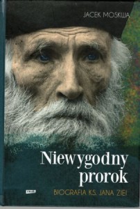 Moskwa Jacek - Niewygodny prorok. Biografia ks. Jana Ziei.