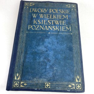 Durczykiewicz Leonard - Dwory polskie w Wielkiem Księstwie Poznańskim. Tom II. PROWENIENCJA!