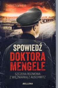 Macht Christopher - Spowiedź doktora Mengele. Szczera rozmowa z więźniarką z Auschwitz.