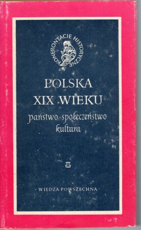 Polska XIX wieku. Państwo, społeczeństwo, kultura. Pod redakcją Stefana Kieniewicza.jpg