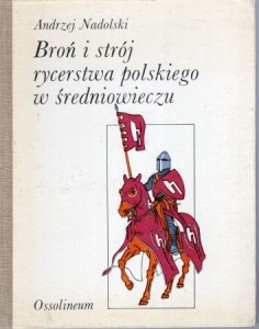 Nadolski Andrzej - Broń i strój rycerstwa polskiego w średniowieczu. Ilustrował Andrzej Klein.