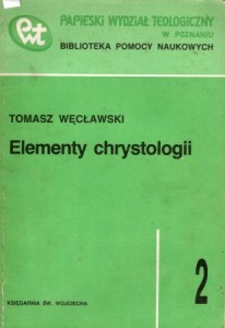 Węcławski Tomasz - Elementy chrystologii. /Papieski wydział Teologiczny. Biblioteka Pomocy Naukowych/.