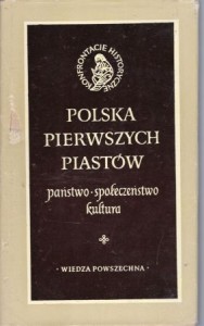 Polska pierwszych Piastów. Państwo, społeczeństwo, kultura. Pod redakcją Tadeusza Manteuffela. /Konfrontacje Historyczne/.