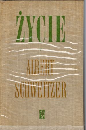 Schweitzer Albert - Życie. Przełożył Jerzy Piechowski.jpg