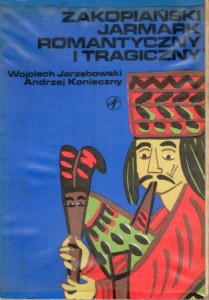 Jarzębowski Wojciech, Konieczny Andrzej - Zakopiański jarmark romantyczny i tragiczny.