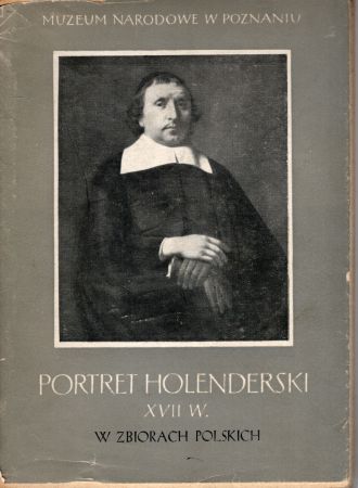 Portret holenderski XVII wieku w zbiorach polskich. Katalog wystawy w opracowaniu Anny Dobrzyckiej z przedmową Michała Walickiego.jpg