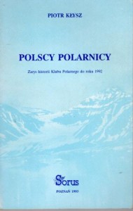 Kłysz Piotr - Polscy polarnicy. Zarys historii Klubu Polarnego do roku 1992.