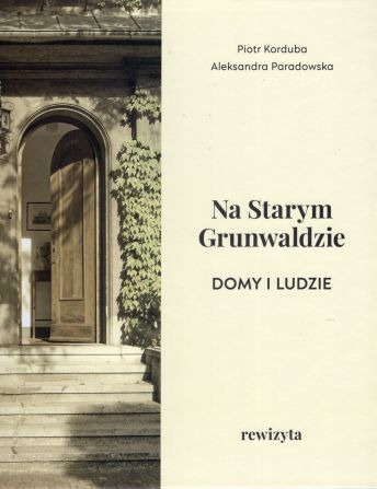 Korduba Piotr, paradowska Aleksandra - Na Starym Grunwaldzie. Domy i ludzie. Rewizyta.jpg