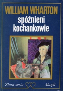 Wharton William - Spóźnieni kochankowie. Przełożyła Magdalena Konikowska.