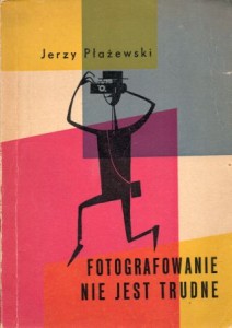 Płażewski Jerzy - Fotografowanie nie jest trudne.