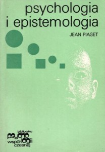 Piaget Jean - Psychologia i epistemologia. /Biblioteka Psychologii Współczesnej/.