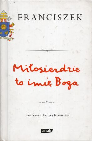 Franciszek - Miłosierdzie to imię Boga. Rozmowa z Andreą Torniellim.jpg