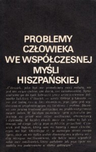 Górski Eugeniusz /red./ - Problemy człowieka we współczesnej myśli hiszpańskiej.
