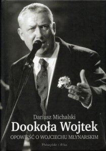 Michalski Dariusz - Dookoła Wojtek. Opowieść o Wojciechu Młynarskim.
