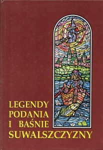 Legendy, podania i baśnie Suwalczczyzny. W wyborze i opracowaniu Janusza Kopciała. Ilustrował Wiesław Osewski.