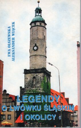 Olszewska Ewa, Wiącek Aleksander - Legendy o Lwówku Śląskim i okolicach.jpg
