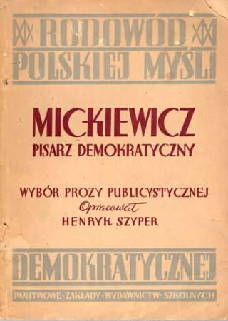 Mickiewicz pisarz demokratyczny. Wybór prozy publicystycznej Mickiewicza. Opracował i objaśnieniami opatrzył Henryk Szyper.jpg