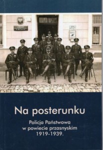 Na posterunku. Policja Państwowa w powiecie przasnyskim 1919-1939.
