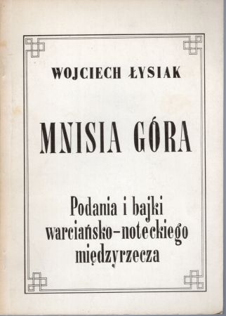 Łysiak Wojciech - Mnisia Góra. Podania i bajki warciańsko-noteckiego międzyrzecza.jpg