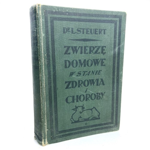 Steuert Ludwig - Zwierzę domowe w stanie zdrowia i choroby. Praktyczny podręcznik dla właścicieli i hodowców koni, bedła, owiec, świń, kóz, psów i drobiu.