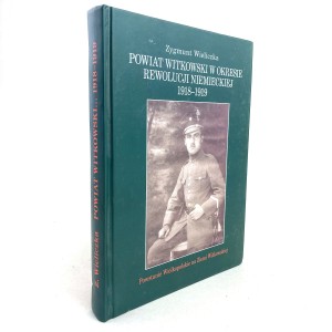 Wieliczka Zygmunt - Powiat witkowski w okresie rewolucji niemieckiej 1918-1919.