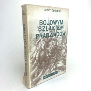 Grobicki Jerzy - Bojowym szlakiem pradziadów. Wspomnienia o żołnierzach polskich na emigracji w latach 1831-1878.
