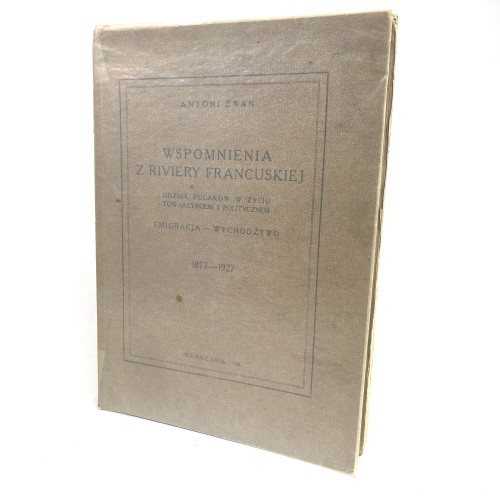 Żwan Antoni - Wspomnienia z Riviery Francuskiej. Udział Polaków w życiu towarzyskiem i politycznem. Emigracja - wychodźtwo 1877-1927.