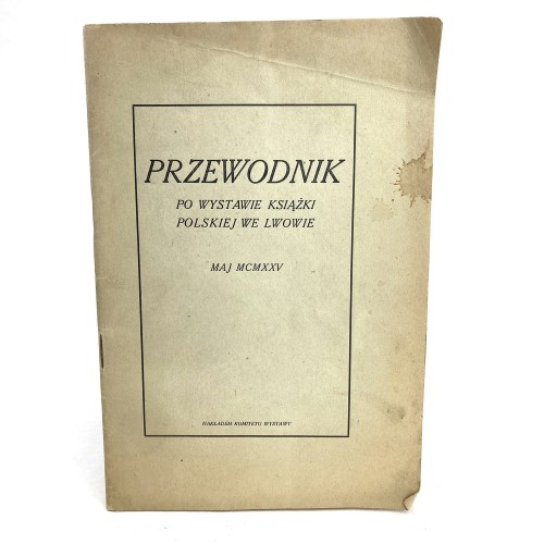 Przewodnik po Wystawie Książki Polskiej we Lwowie.