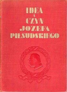 Idea i czyn Józefa Piłsudskiego.