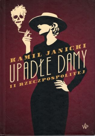 Janicki Kamil - Upadłe damy II Rzeczpospolitej.jpg